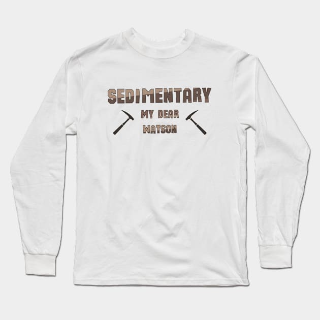 Sedementary My Dear Watson, sticker for geologists Long Sleeve T-Shirt by Bushmonkey140